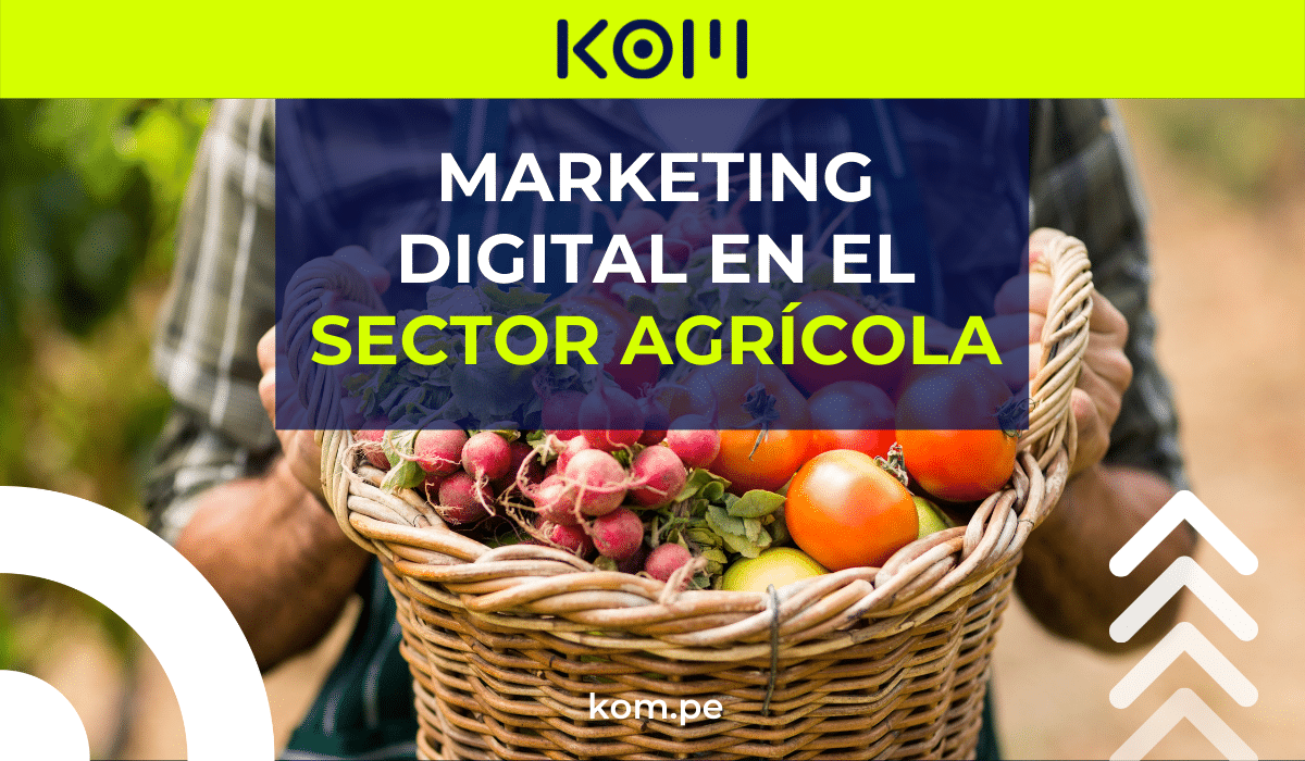 marketing digital en el sector agricola kom agencia digital en peru | KOM™ Agencia Digital Marketing digital en el sector agrícola